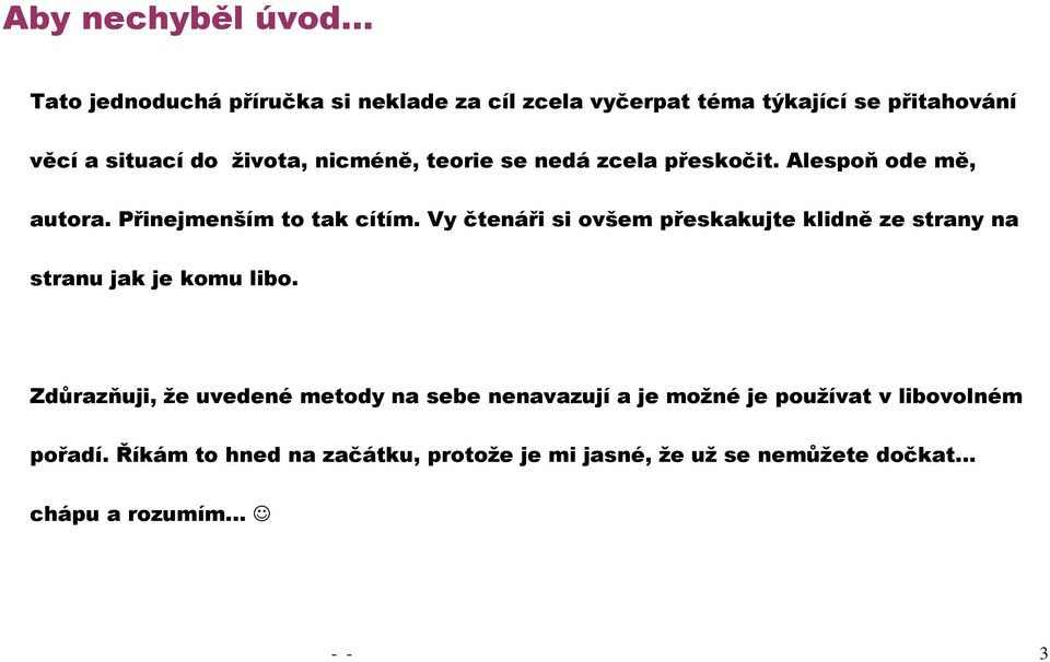 Vy čtenáři si ovšem přeskakujte klidně ze strany na stranu jak je komu libo.