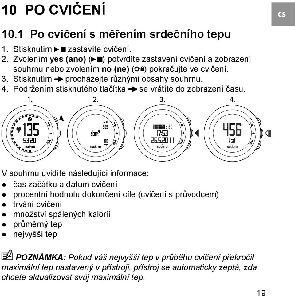 Podržením stisknutého tlačítka se vrátíte do zobrazení času.