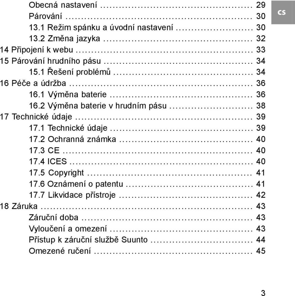 .. 38 17 Technické údaje... 39 17.1 Technické údaje... 39 17.2 Ochranná známka... 40 17.3 CE... 40 17.4 ICES... 40 17.5 Copyright... 41 17.