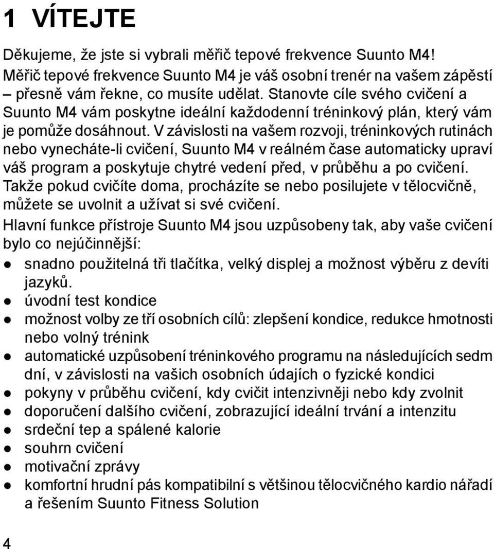 V závislosti na vašem rozvoji, tréninkových rutinách nebo vynecháte-li cvičení, Suunto M4 v reálném čase automaticky upraví váš program a poskytuje chytré vedení před, v průběhu a po cvičení.