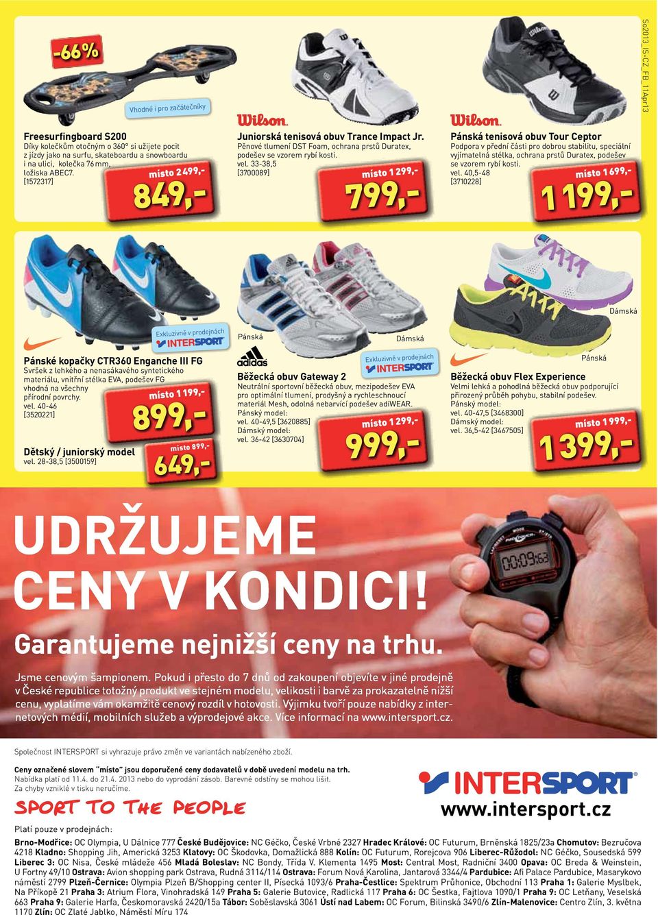 33-38,5 [3700089] 799,- tenisová obuv Tour Ceptor Podpora v přední části pro dobrou stabilitu, speciální vyjímatelná stélka, ochrana prstů Duratex, podešev se vzorem rybí kosti. vel.