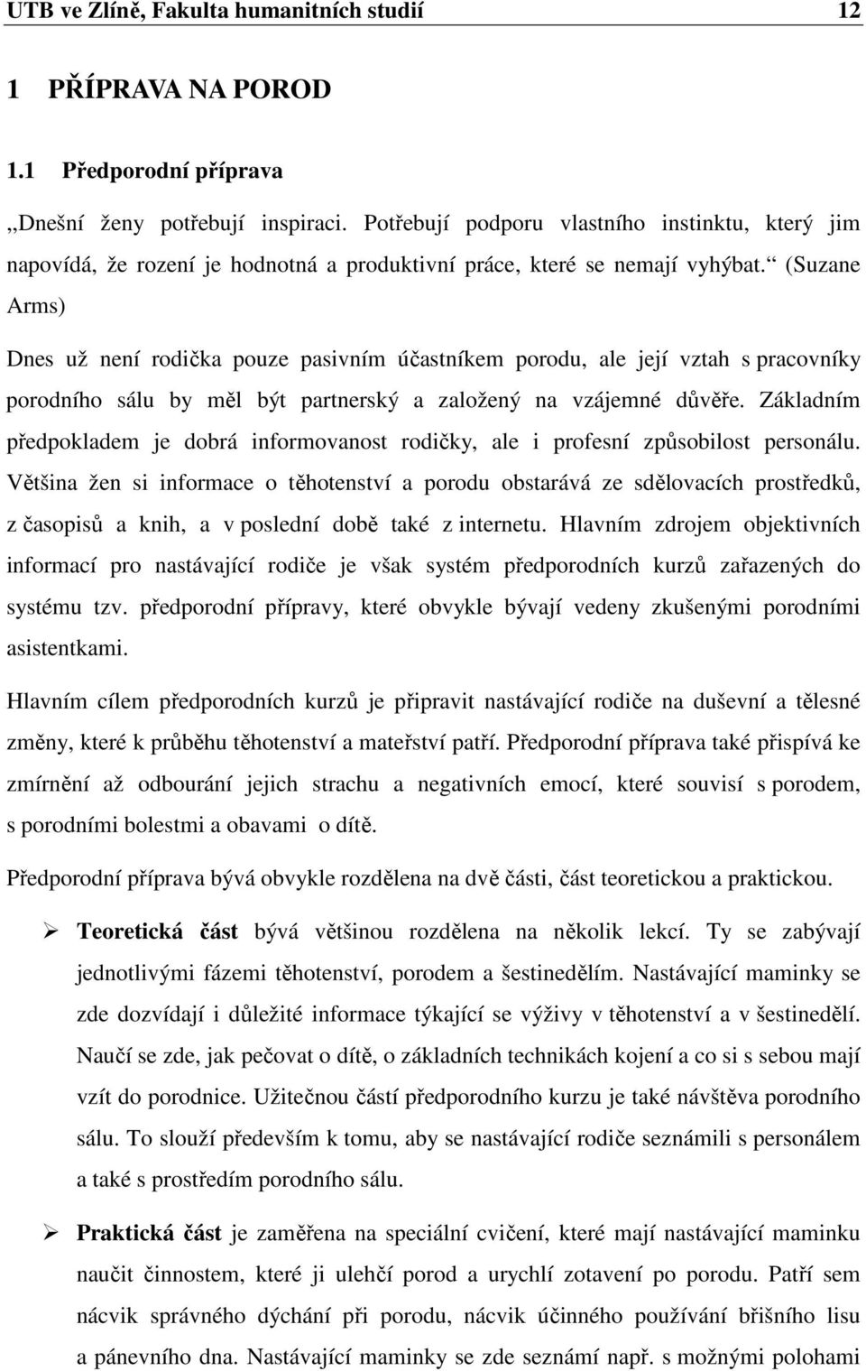 (Suzane Arms) Dnes už není rodička pouze pasivním účastníkem porodu, ale její vztah s pracovníky porodního sálu by měl být partnerský a založený na vzájemné důvěře.