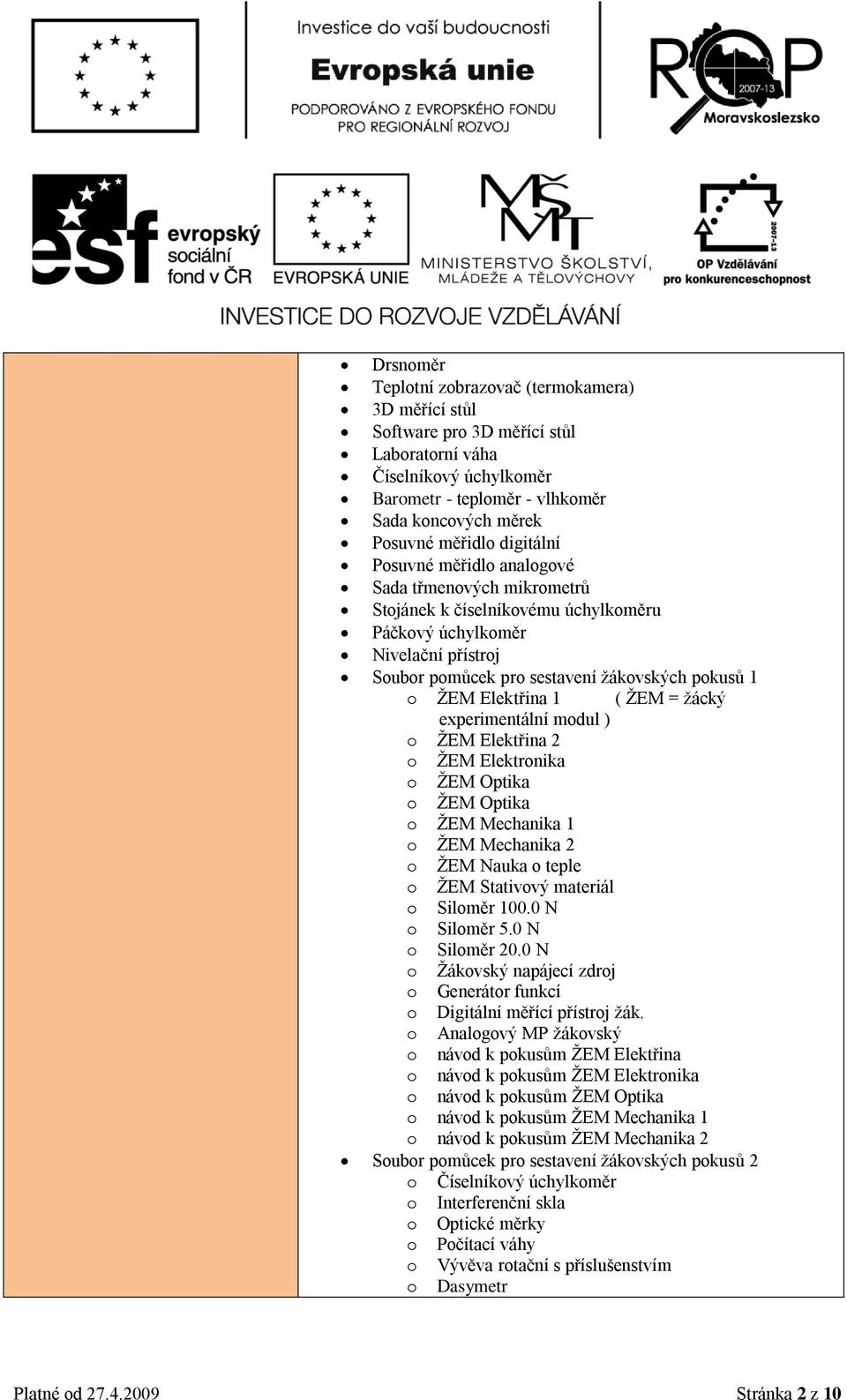 ŢEM Elektřina 2 ŢEM Elektrnika ŢEM Optika ŢEM Optika ŢEM Mechanika 1 ŢEM Mechanika 2 ŢEM Nauka teple ŢEM Stativvý materiál Silměr 100.0 N Silměr 5.0 N Silměr 20.