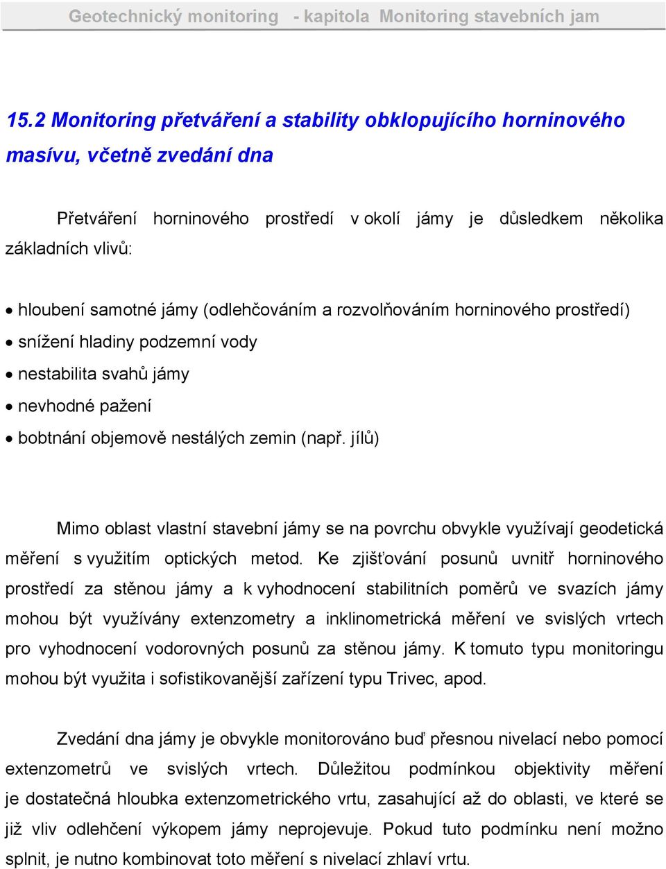 jílů) Mimo oblast vlastní stavební jámy se na povrchu obvykle využívají geodetická měření s využitím optických metod.