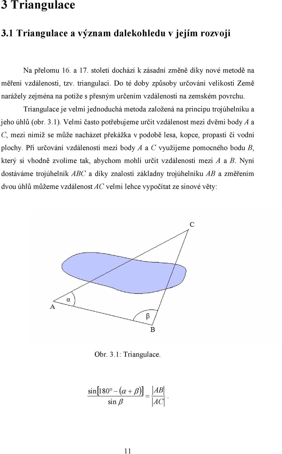 Triangulace je velmi jednoduchá metoda založená na principu trojúhelníku a jeho úhlů (obr. 3.1).