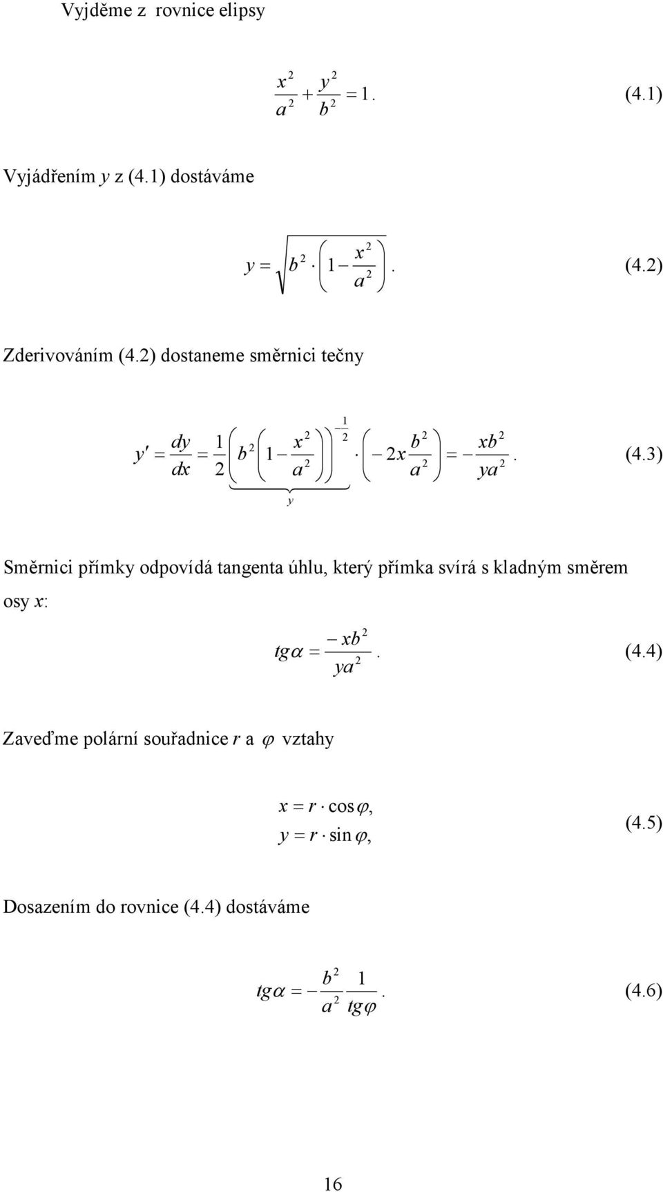 3) Směrnici přímky odpovídá tangenta úhlu, který přímka svírá s kladným směrem osy x: xb tgα =. (4.