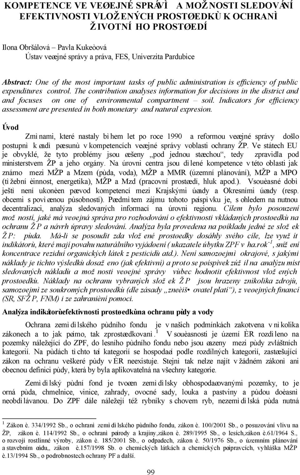 The contribution analyses information for decisions in the district and and focuses on one of environmental compartment soil.