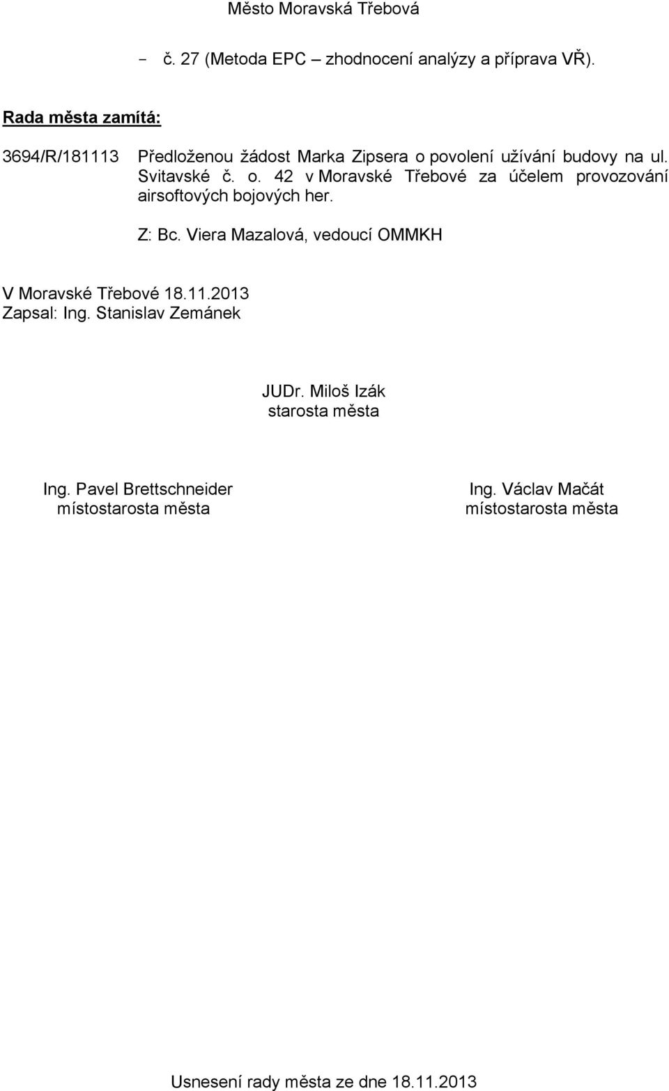 Svitavské č. o. 42 v Moravské Třebové za účelem provozování airsoftových bojových her.