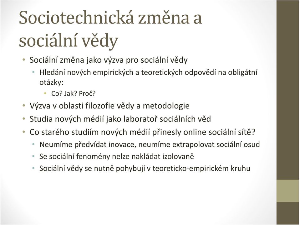 Výzva v oblasti filozofie vědy a metodologie Studia nových médií jako laboratoř sociálních věd Co starého studiím nových