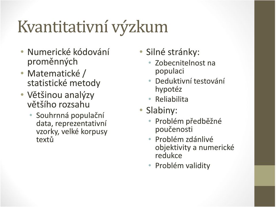 Silné stránky: Zobecnitelnost na populaci Deduktivní testování hypotéz Reliabilita Slabiny: