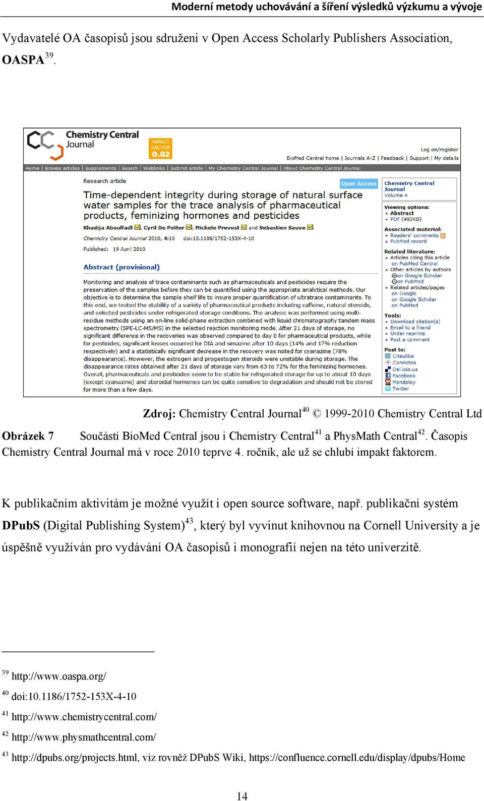 Časopis Chemistry Central Journal má v roce 2010 teprve 4. ročník, ale už se chlubí impakt faktorem. K publikačním aktivitám je možné využít i open source software, např.