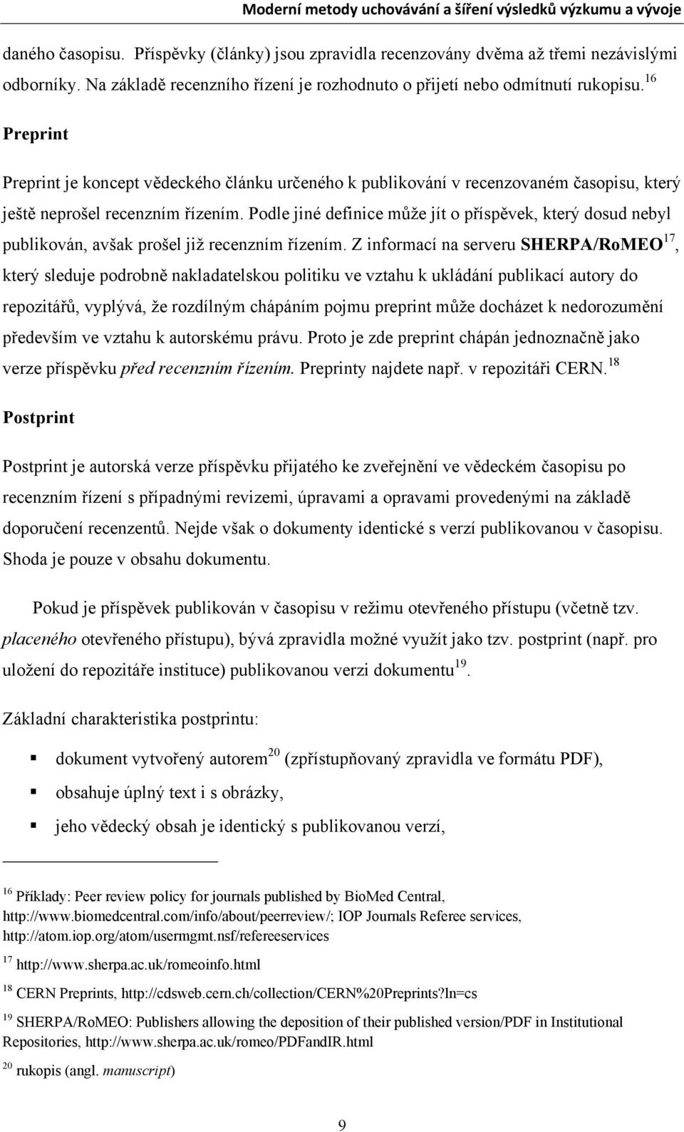 Podle jiné definice může jít o příspěvek, který dosud nebyl publikován, avšak prošel již recenzním řízením.