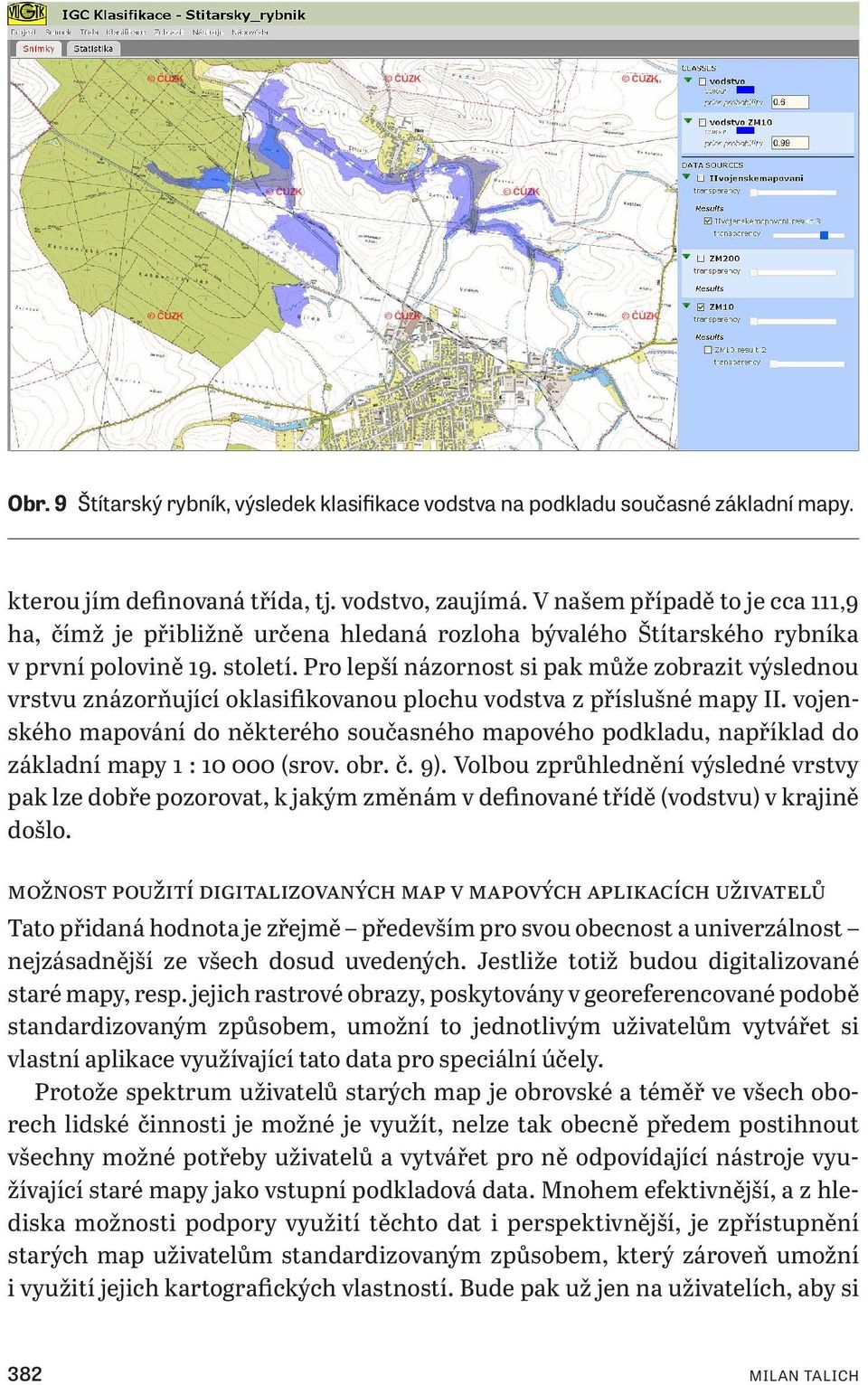 Pro lepší názornost si pak může zobrazit výslednou vrstvu znázorňující oklasifikovanou plochu vodstva z příslušné mapy II.