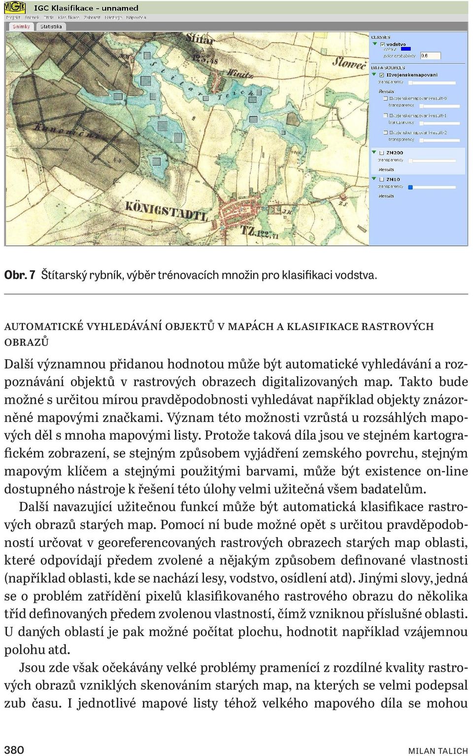 digitalizovaných map. Takto bude možné s určitou mírou pravděpodobnosti vyhledávat například objekty znázorněné mapovými značkami.