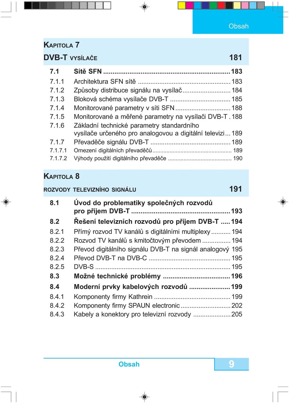 .. 189 7.1.7.1 Omezení digitálních pøevadìèù... 189 7.1.7.2 Výhody použití digitálního pøevadìèe... 190 KAPITOLA 8 ROZVODY TELEVIZNÍHO SIGNÁLU 191 8.