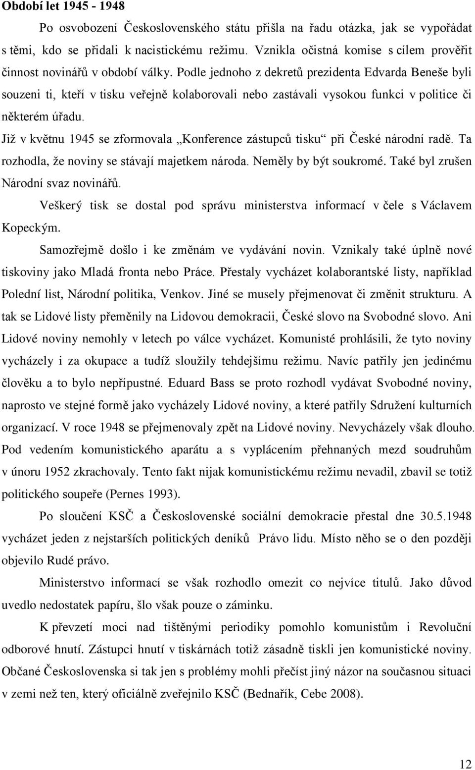 Podle jednoho z dekretů prezidenta Edvarda Beneše byli souzeni ti, kteří v tisku veřejně kolaborovali nebo zastávali vysokou funkci v politice či některém úřadu.