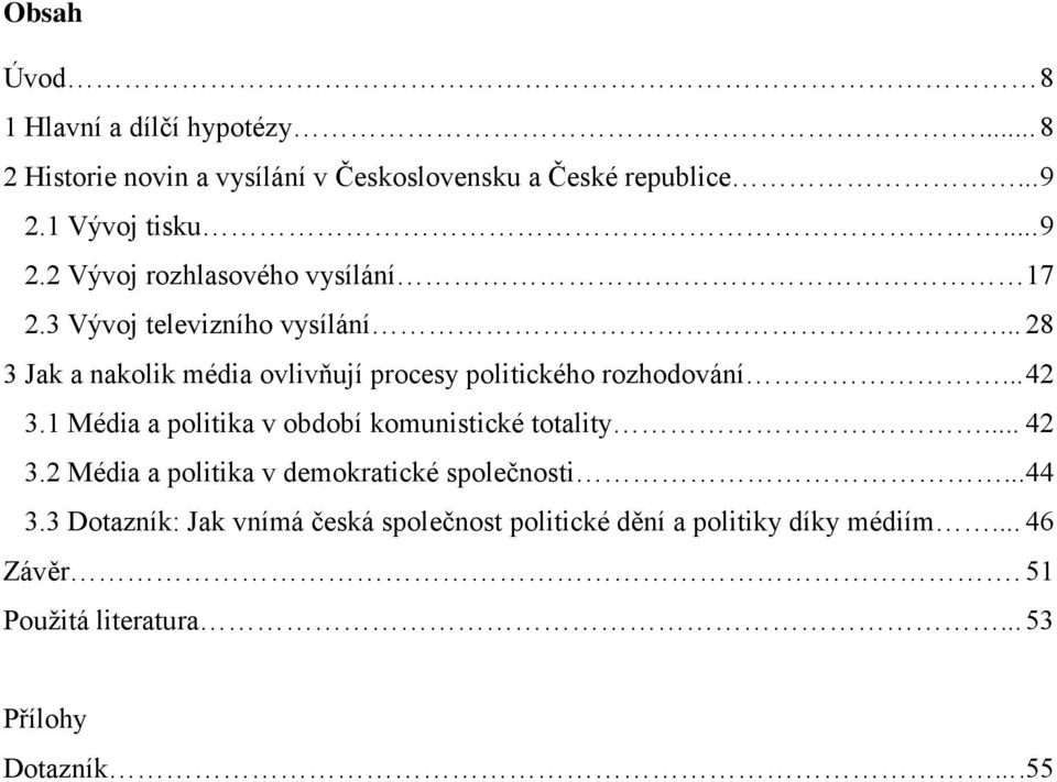 .. 28 3 Jak a nakolik média ovlivňují procesy politického rozhodování... 42 3.1 Média a politika v období komunistické totality.