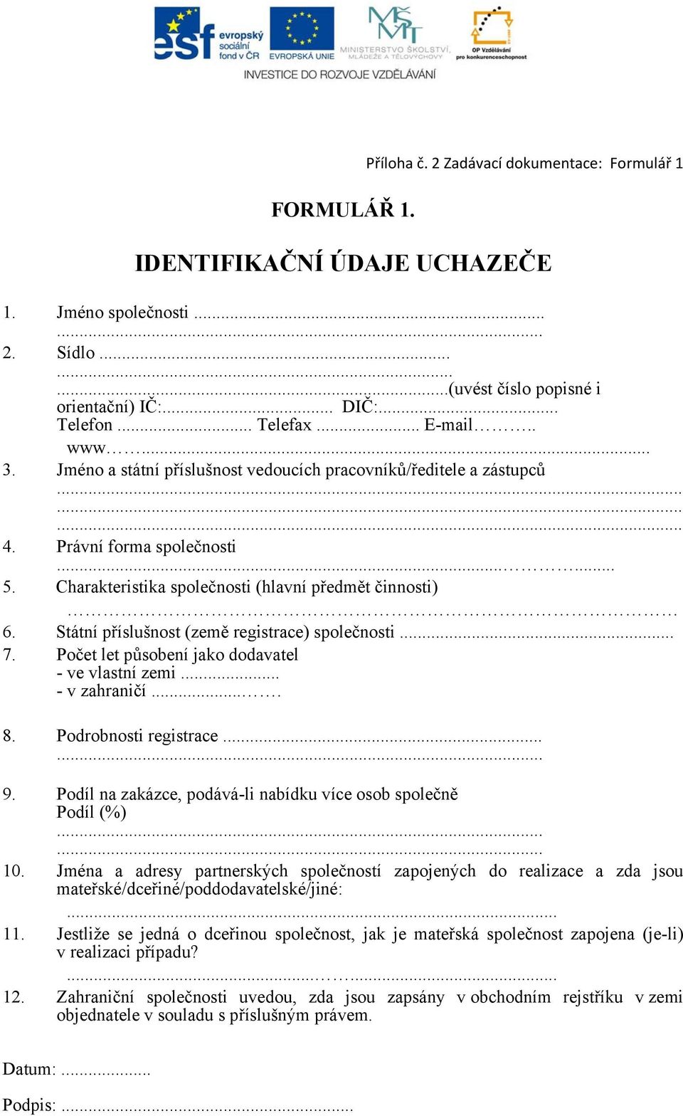 Státní příslušnost (země registrace) společnosti... 7. Počet let působení jako dodavatel - ve vlastní zemi... - v zahraničí.... 8. Podrobnosti registrace...... 9.