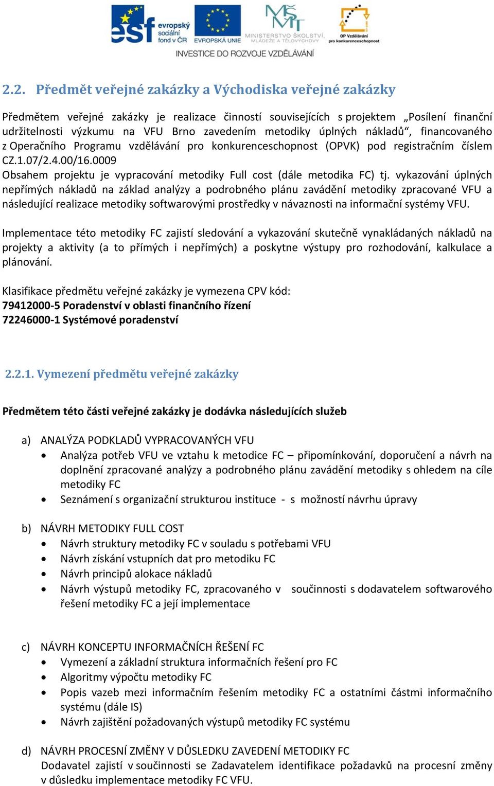 0009 Obsahem projektu je vypracování metodiky Full cost (dále metodika FC) tj.