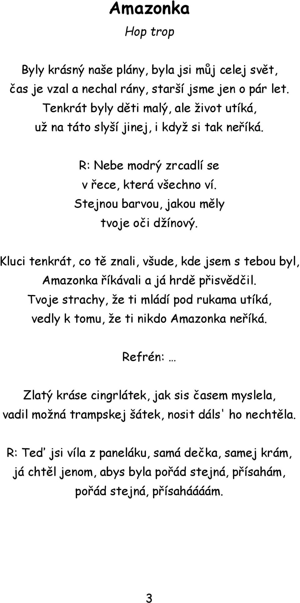 Kluci tenkrát, co tě znali, všude, kde jsem s tebou byl, Amazonka říkávali a já hrdě přisvědčil.