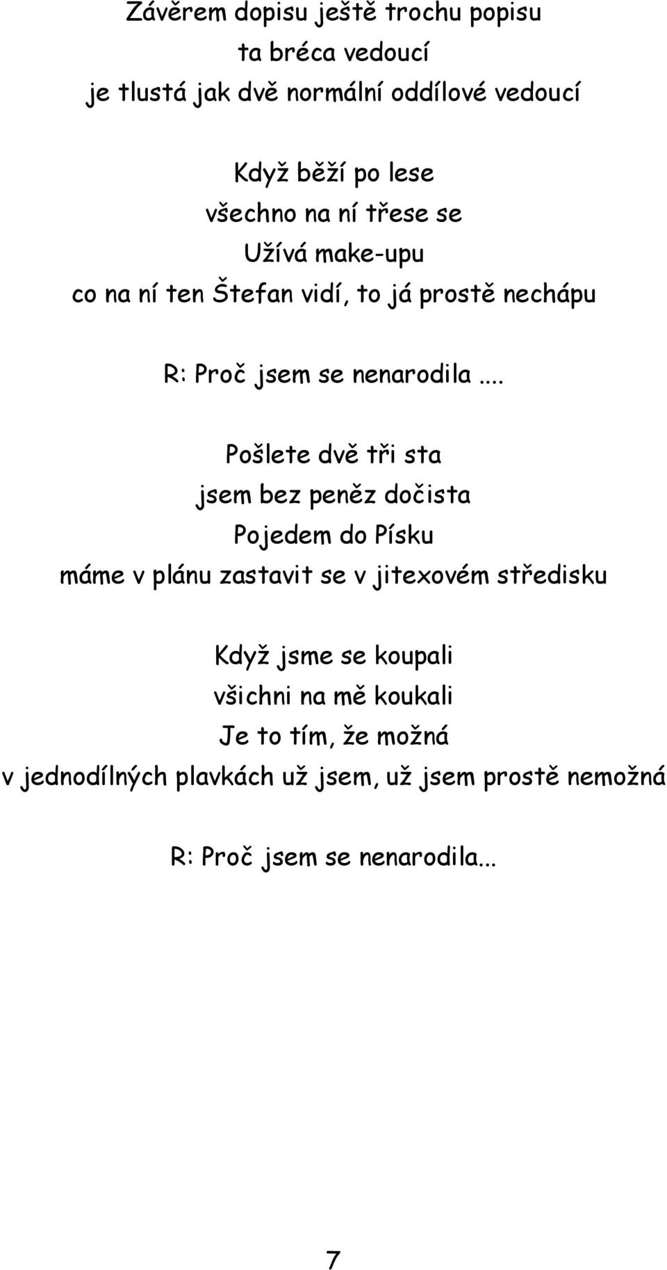 .. Pošlete dvě tři sta jsem bez peněz dočista Pojedem do Písku máme v plánu zastavit se v jitexovém středisku Když jsme