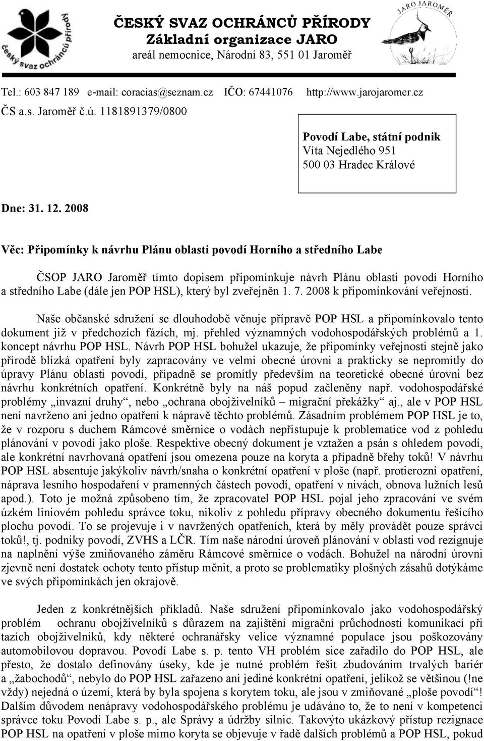 2008 Věc: Připomínky k návrhu Plánu oblasti povodí Horního a středního Labe ČSOP JARO Jaroměř tímto dopisem připomínkuje návrh Plánu oblasti povodí Horního a středního Labe (dále jen POP HSL), který