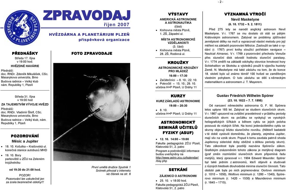 MÍSTA ASTRONOMICKÉ VZDĚLANOSTI (3. část) Knihovna města Plzně, 28. ZŠ, Rodinná ul. KROUŽKY ASTRONOMICKÉ KROUŽKY PRO MLÁDEŽ 16:00 17:30 Začátečníci 8. 10.