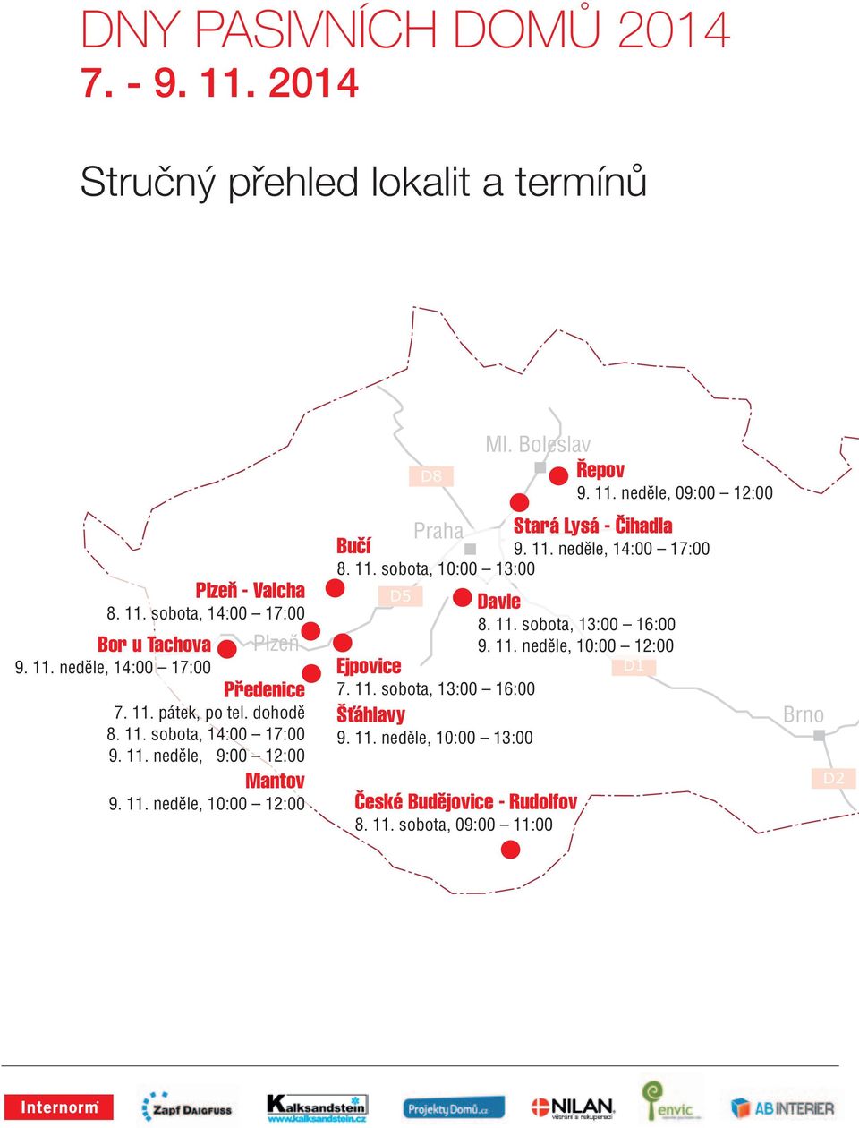 Boleslav Ejpovice 7. 11. sobota, 13:00 16:00 Šťáhlavy 9. 11. neděle, 10:00 13:00 Řepov 9. 11. neděle, 09:00 12:00 Stará Lysá - Čihadla 9. 11. neděle, 14:00 17:00 8.