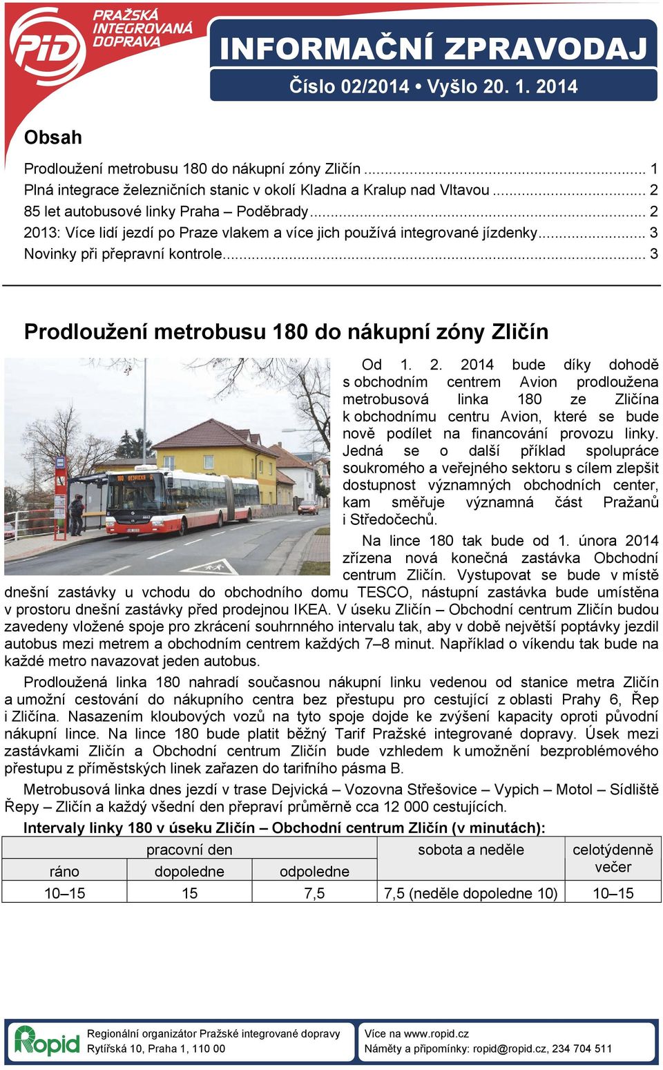 .. 3 Prodloužení metrobusu 180 do nákupní zóny Zličín Od 1. 2.