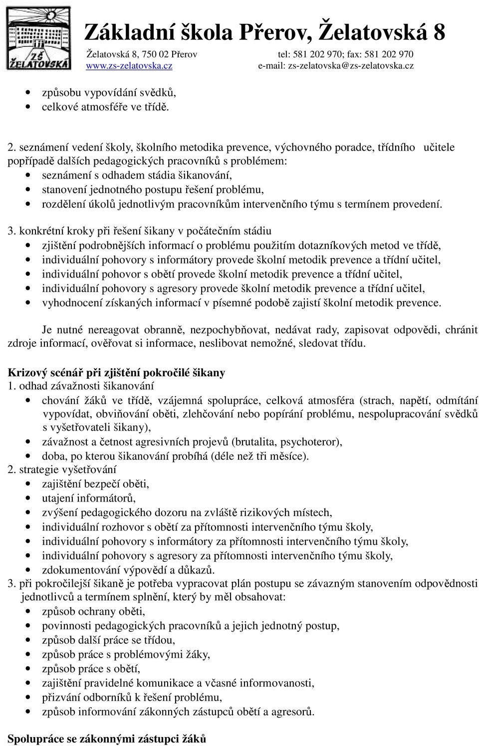 jednotného postupu řešení problému, rozdělení úkolů jednotlivým pracovníkům intervenčního týmu s termínem provedení. 3.