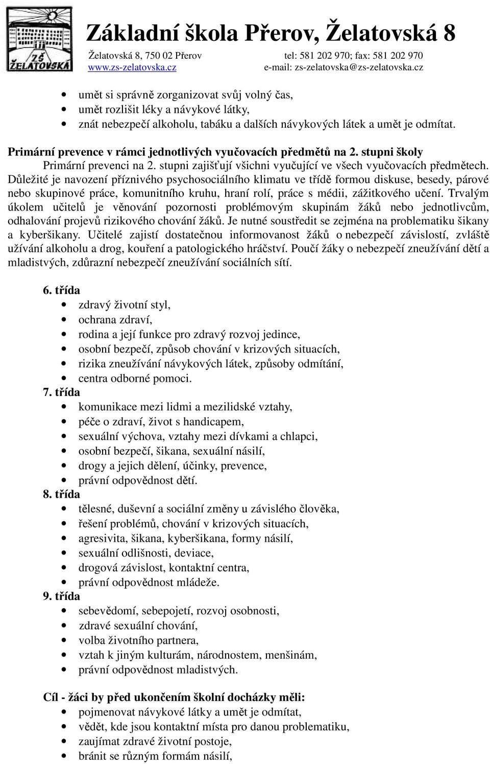 Důležité je navození příznivého psychosociálního klimatu ve třídě formou diskuse, besedy, párové nebo skupinové práce, komunitního kruhu, hraní rolí, práce s médii, zážitkového učení.