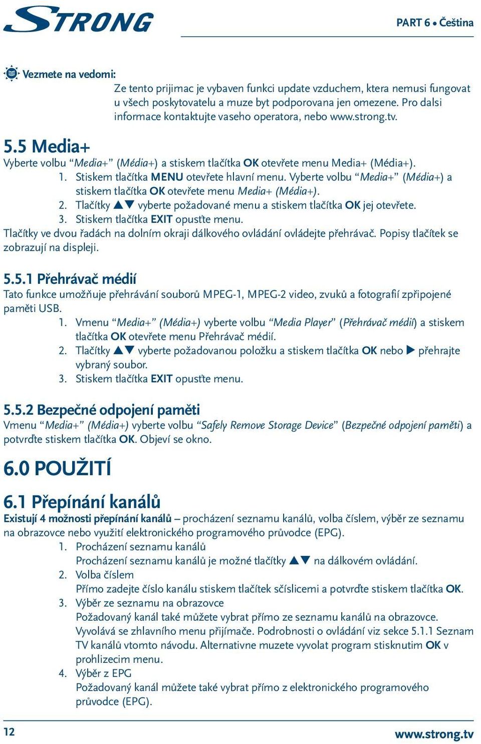 Stiskem tlačítka MENU otevřete hlavní menu. Vyberte volbu Media+ (Média+) a stiskem tlačítka OK otevřete menu Media+ (Média+). 2.