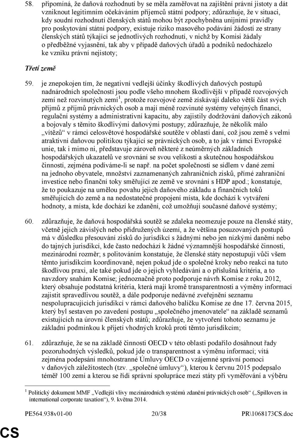 nichž by Komisi žádaly o předběžné vyjasnění, tak aby v případě daňových úřadů a podniků nedocházelo ke vzniku právní nejistoty; Třetí země 59.