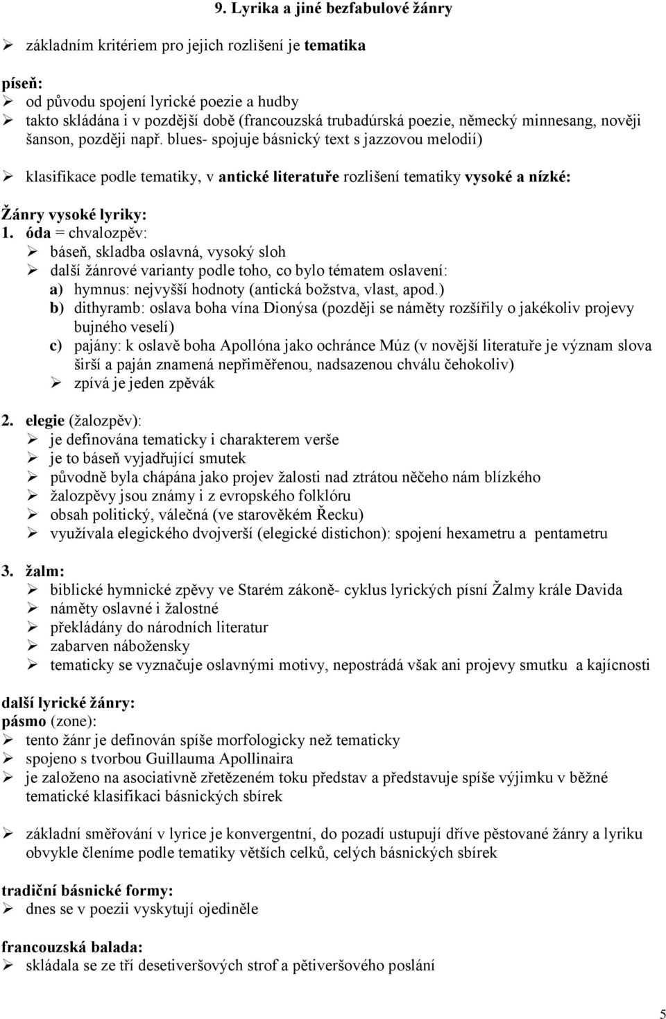 blues- spojuje básnický text s jazzovou melodií) klasifikace podle tematiky, v antické literatuře rozlišení tematiky vysoké a nízké: Žánry vysoké lyriky: 1.