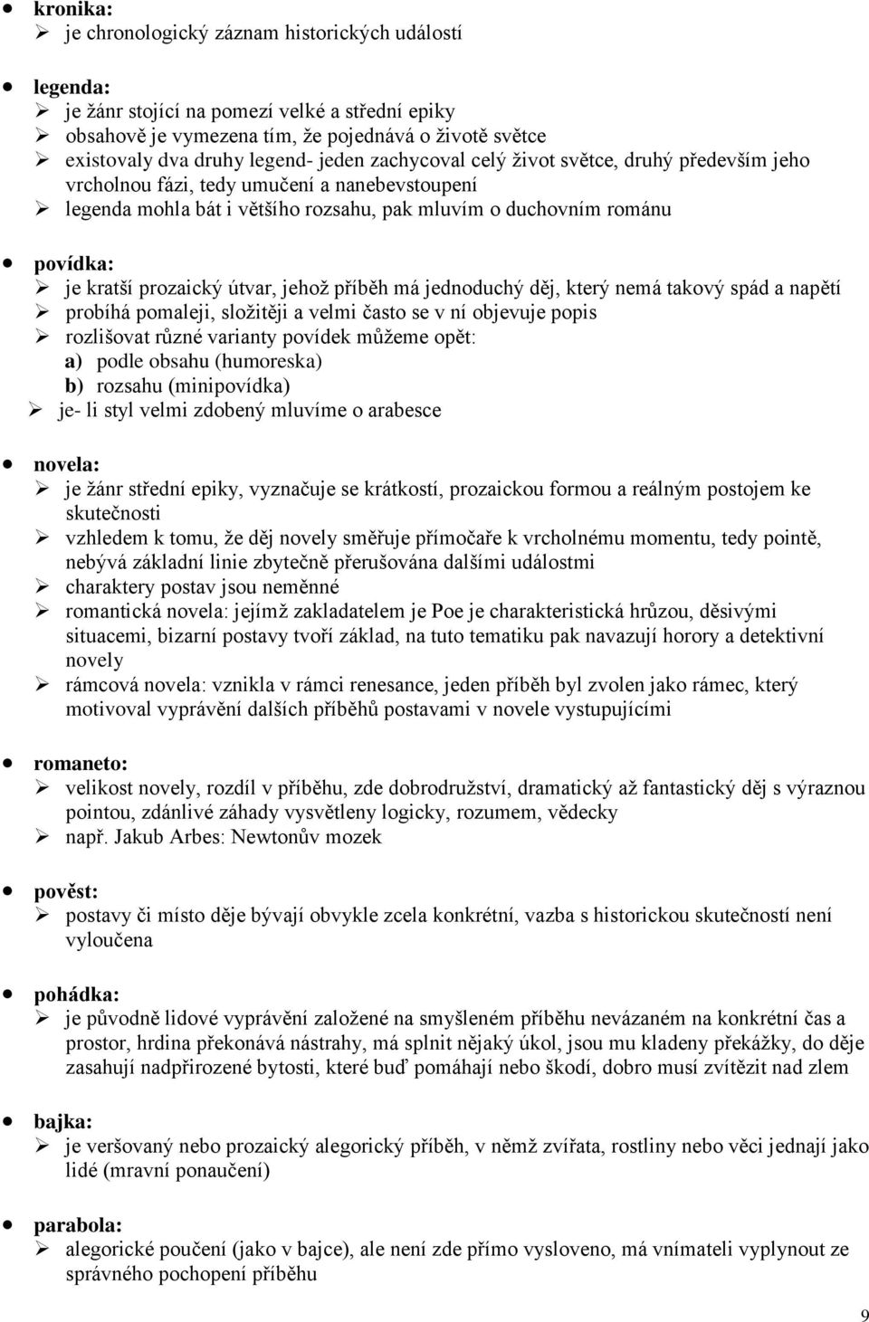 útvar, jehož příběh má jednoduchý děj, který nemá takový spád a napětí probíhá pomaleji, složitěji a velmi často se v ní objevuje popis rozlišovat různé varianty povídek můžeme opět: a) podle obsahu