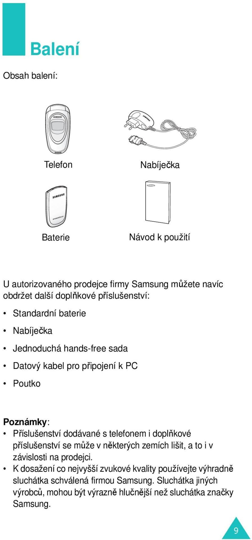 dodávané s telefonem i doplňkové příslušenství se může v některých zemích lišit, a to i v závislosti na prodejci.