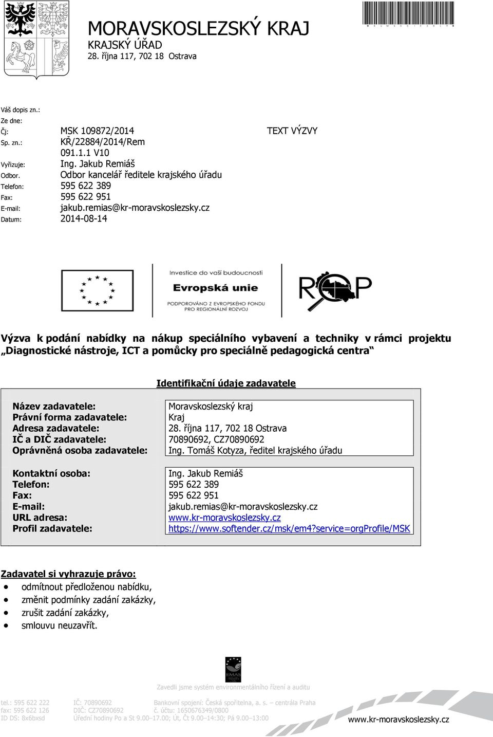 cz Datum: 2014-08-14 TEXT VÝZVY Výzva k podání nabídky na nákup speciálního vybavení a techniky v rámci projektu Diagnostické nástroje, ICT a pomůcky pro speciálně pedagogická centra Identifikační