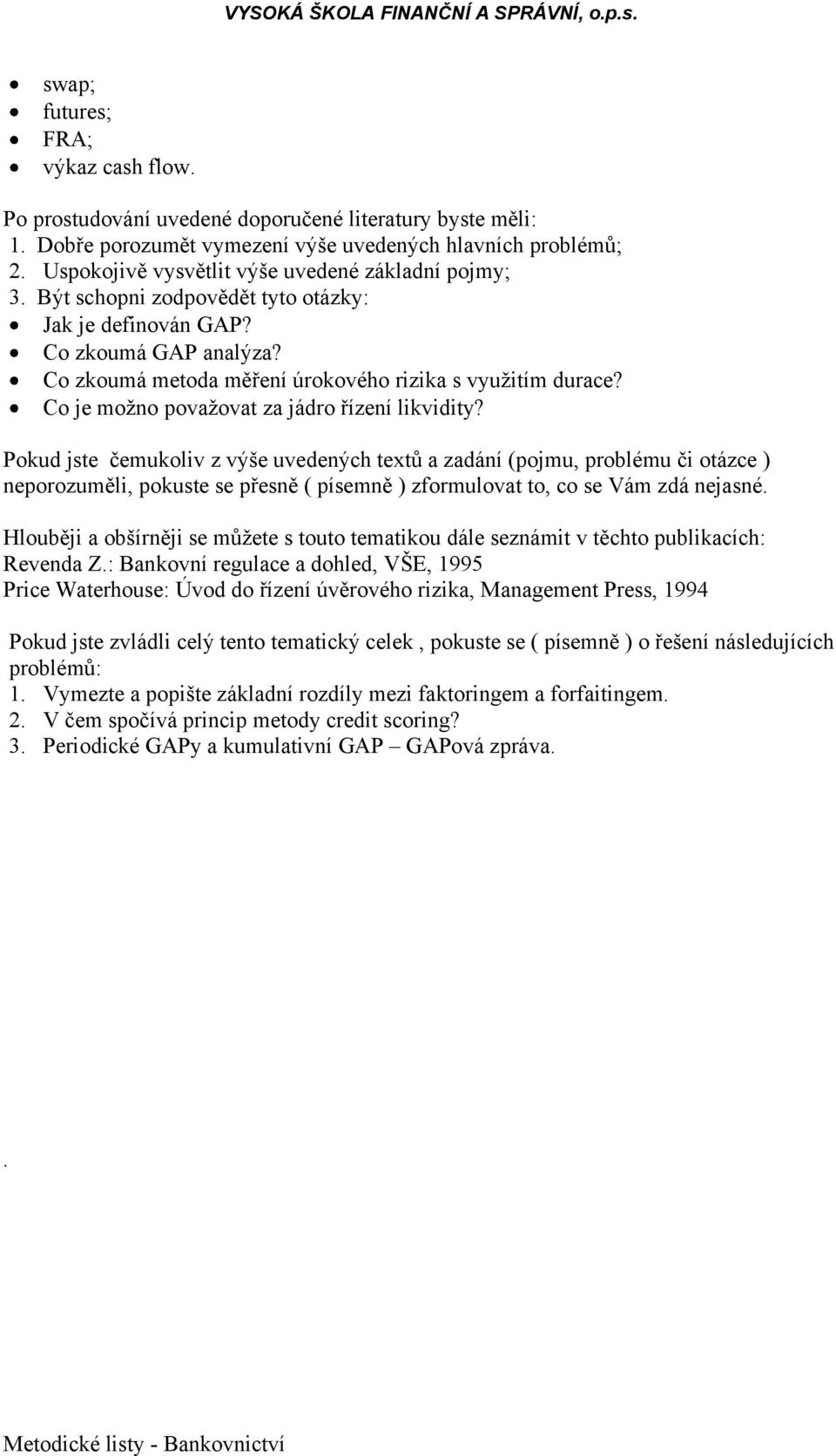 : Bankovní regulace a dohled, VŠE, 1995 Price Waterhouse: Úvod do řízení úvěrového rizika, Management Press, 1994 Pokud jste zvládli celý tento tematický celek, pokuste