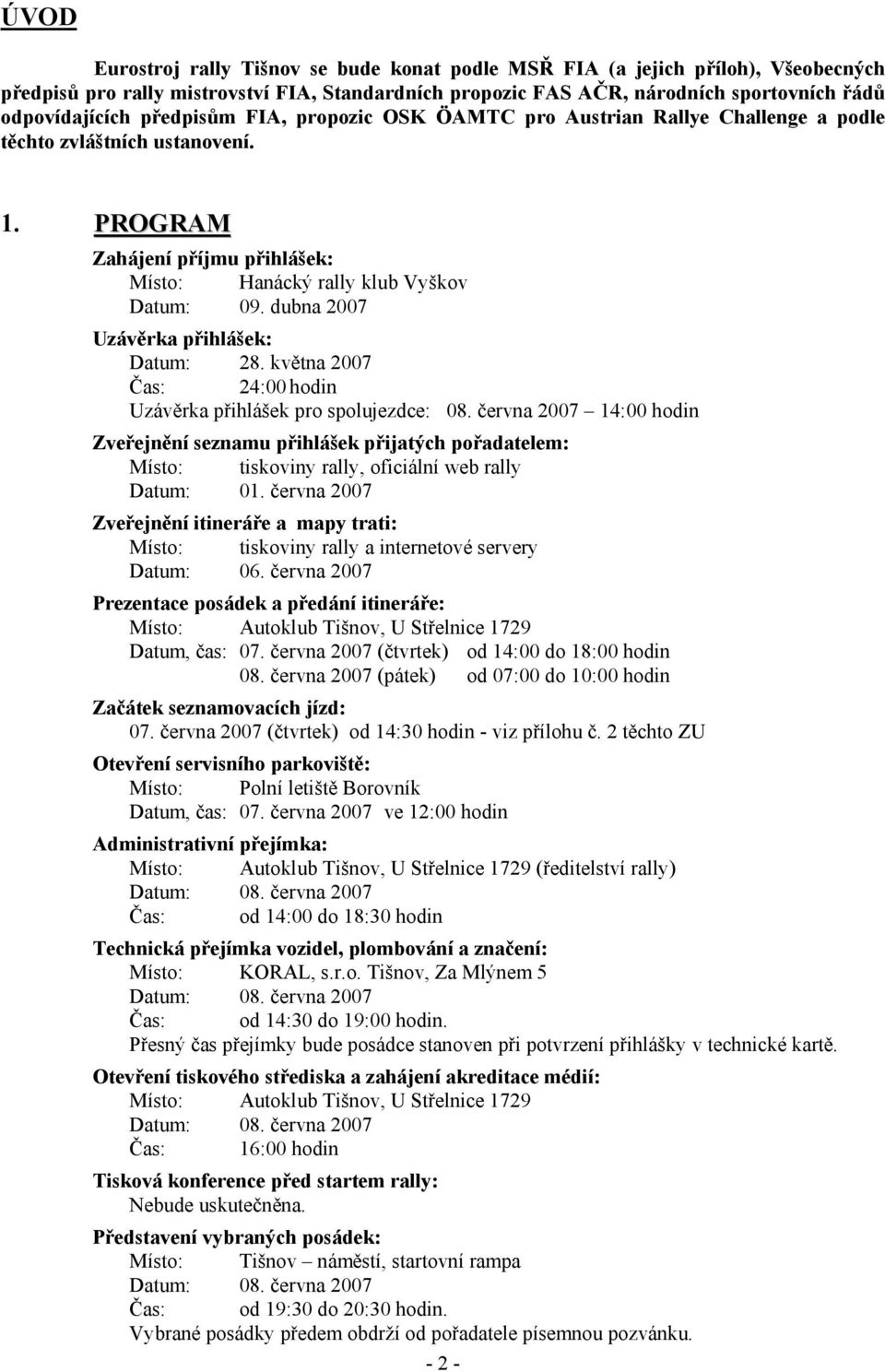 dubna 2007 Uzávěrka přihlášek: Datum: 28. května 2007 Čas: 24:00 hodin Uzávěrka přihlášek pro spolujezdce: 08.