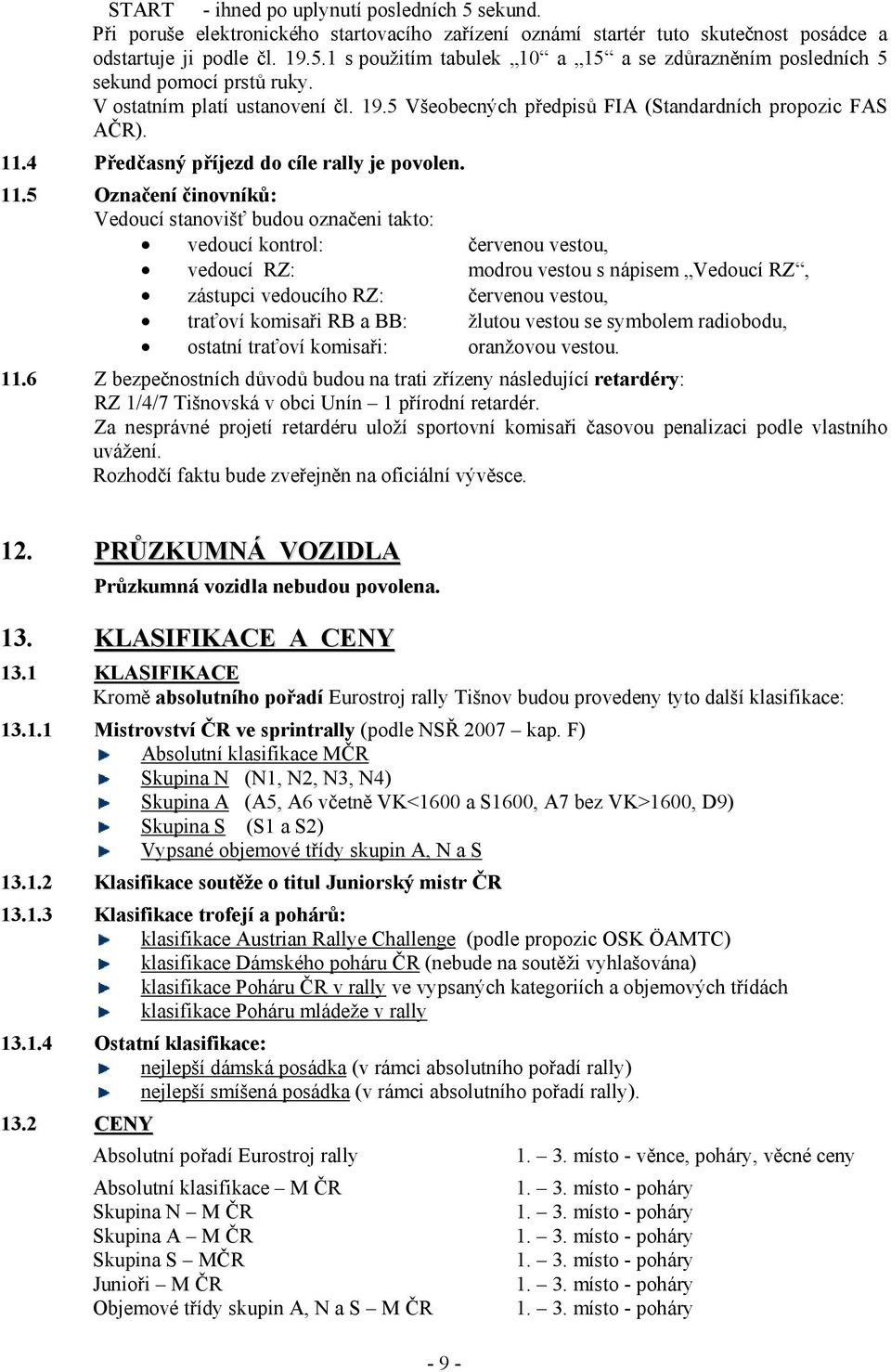 4 Předčasný příjezd do cíle rally je povolen. 11.