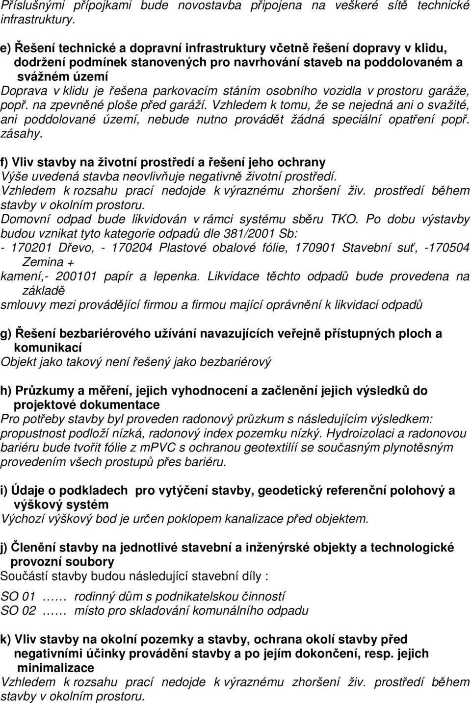 stáním osobního vozidla v prostoru garáže, popř. na zpevněné ploše před garáží.
