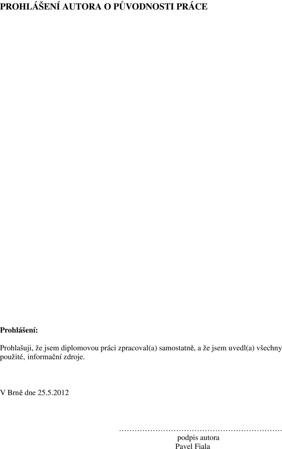 samostatně, a že jsem uvedl(a) všechny použité