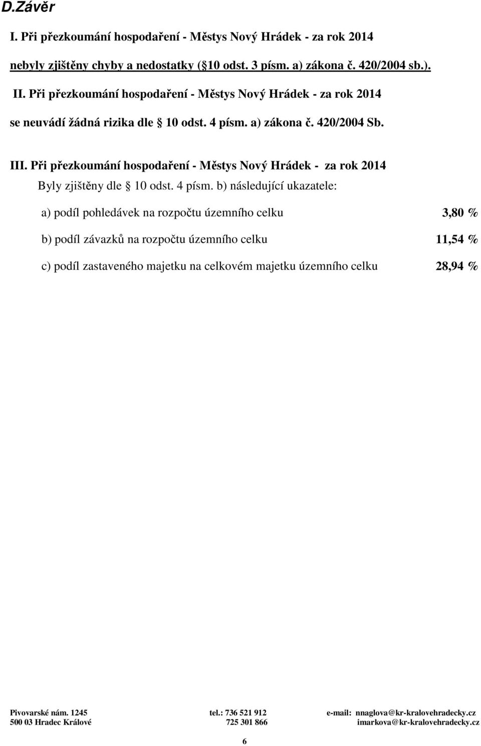 420/2004 Sb. III. Při přezkoumání hospodaření - Městys Nový Hrádek - za rok 2014 Byly zjištěny dle 10 odst. 4 písm.