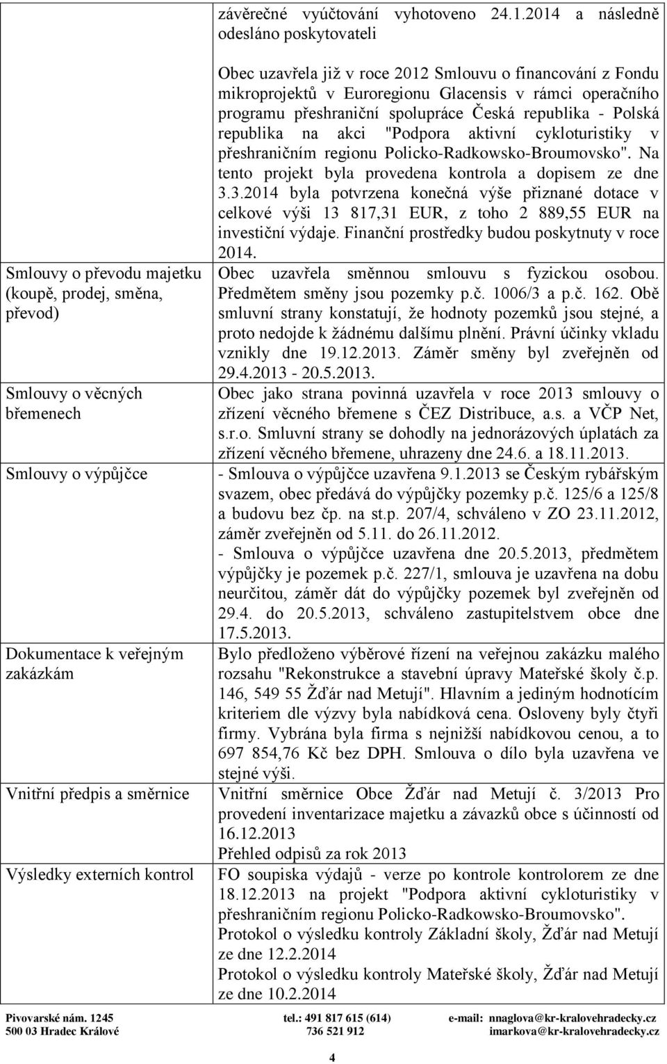 2014 a následně odesláno poskytovateli Obec uzavřela již v roce 2012 Smlouvu o financování z Fondu mikroprojektů v Euroregionu Glacensis v rámci operačního programu přeshraniční spolupráce Česká