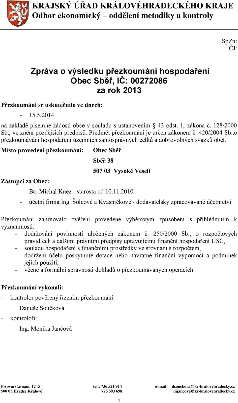 ,o přezkoumávání hospodaření územních samosprávných celků a dobrovolných svazků obcí. Místo provedení přezkoumání: Zástupci za Obec: Obec Sběř Sběř 38 507 03 Vysoké Veselí - Bc.