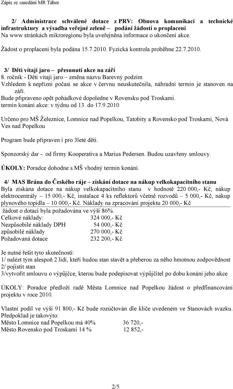 ročník - Děti vítají jaro změna názvu Barevný podzim Vzhledem k nepřízni počasí se akce v červnu neuskutečnila, náhradní termín je stanoven na září.