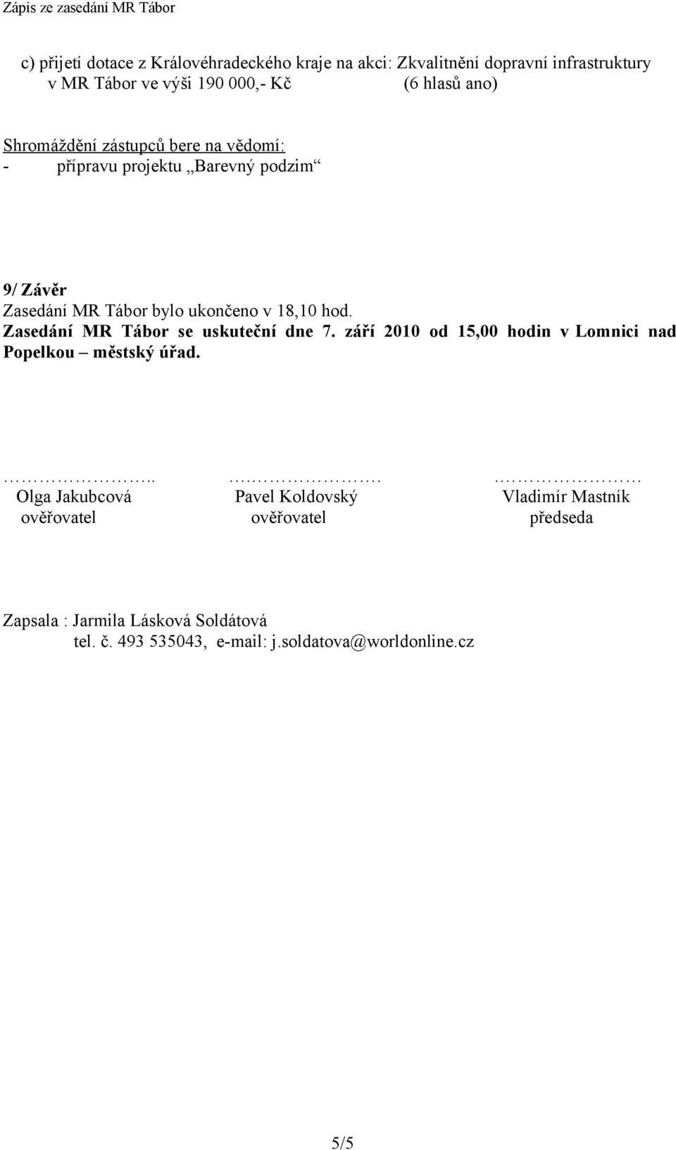 Zasedání MR Tábor se uskuteční dne 7. září 2010 od 15,00 hodin v Lomnici nad Popelkou městský úřad.