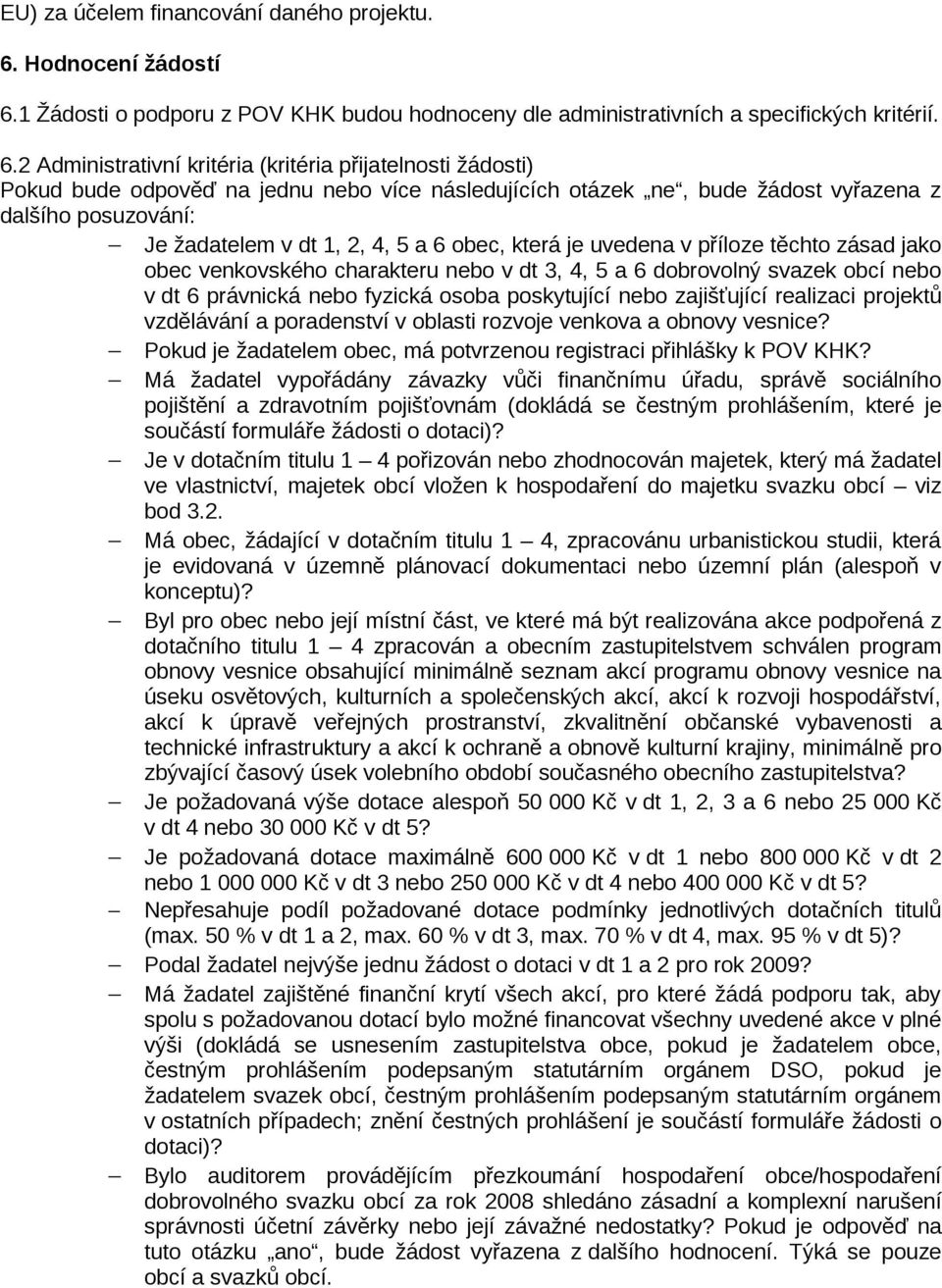 1 Žádosti o podporu z POV KHK budou hodnoceny dle administrativních a specifických kritérií. 6.