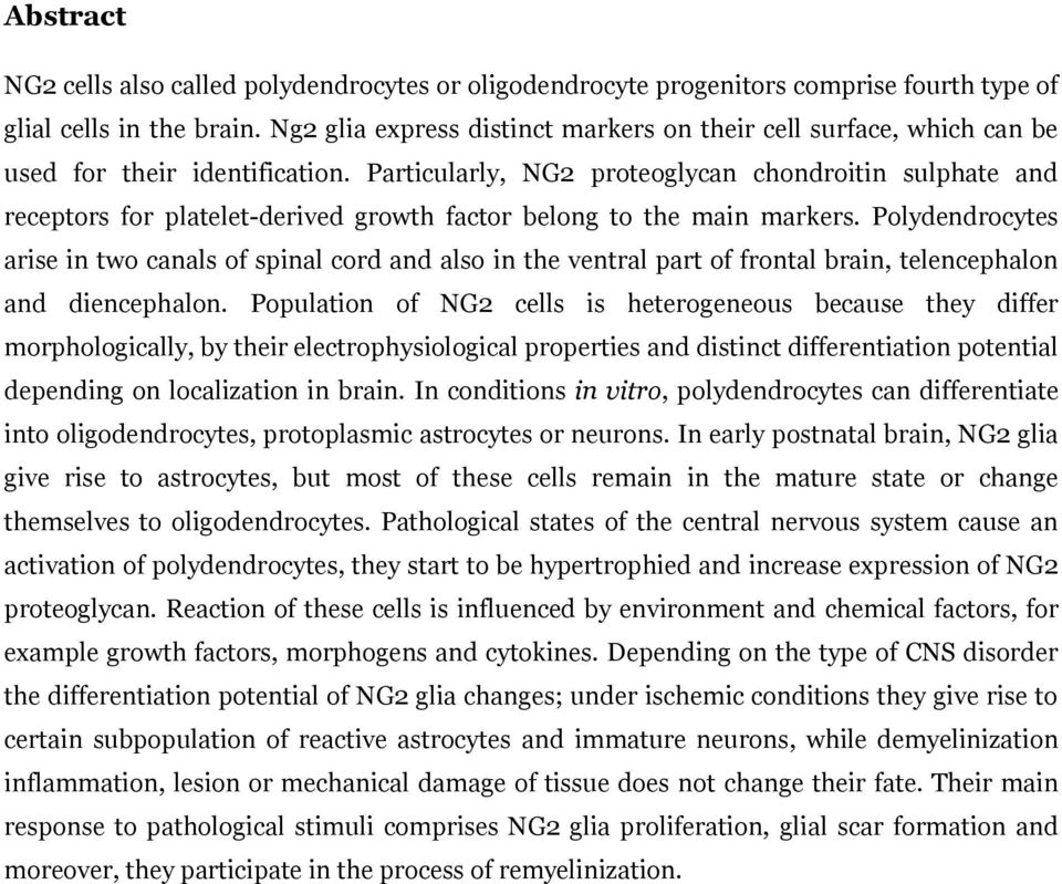 Particularly, NG2 proteoglycan chondroitin sulphate and receptors for platelet-derived growth factor belong to the main markers.