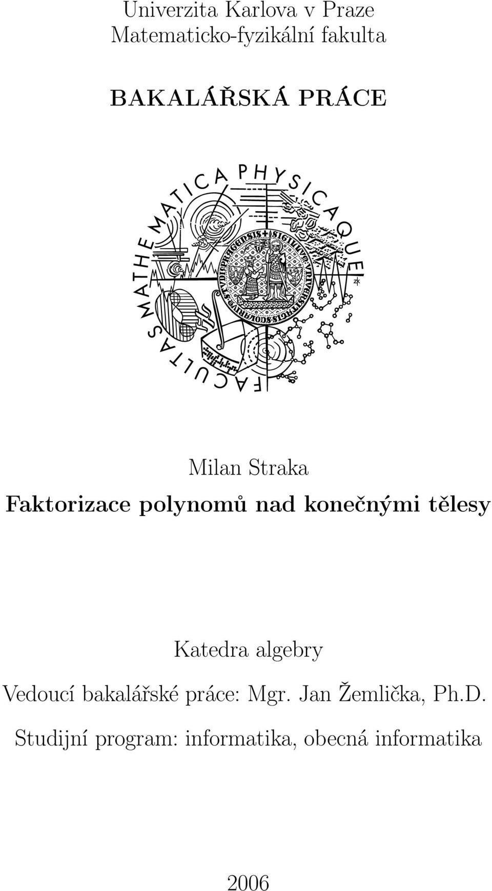 - Katedra algebry Vedoucí baalářsé práce: Mgr.